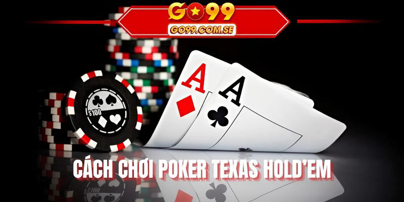 Cách Chơi Poker Texas Hold’em