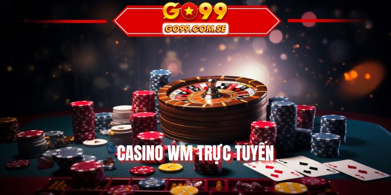 Casino WM Trực Tuyến
