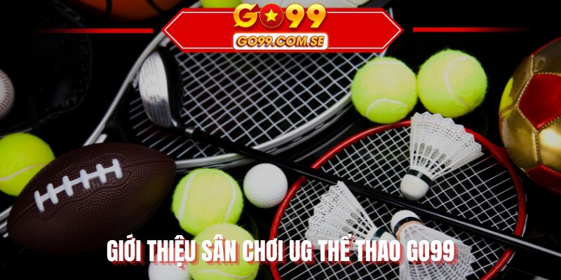 Giới thiệu sân chơi UG thể thao GO99