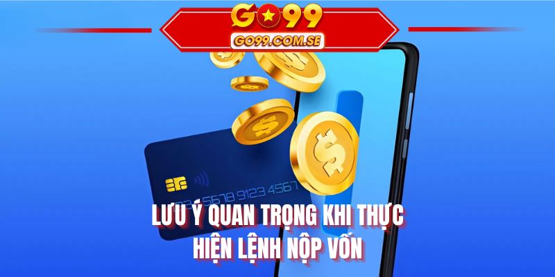 Lưu ý quan trọng khi thực hiện lệnh nộp vốn